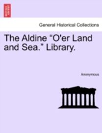 Aldine O'er Land and Sea. Library.