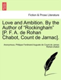 Love and Ambition. by the Author of Rockingham [P. F. a. De Rohan Chabot, Count De Jarnac].