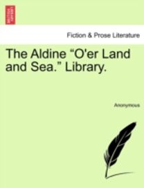Aldine O'er Land and Sea. Library.