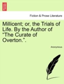 Millicent; or, the Trials of Life. by the Author of the Curate of overton..
