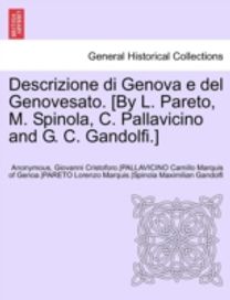 Descrizione Di Genova E Del Genovesato. [by L. Pareto, M. Spinola, C. Pallavicino and G. C. gandolfi.] Volume Ii