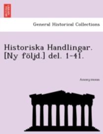 Historiska Handlingar. [Ny foljd.] Del. 1-41.