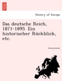 Deutsche Reich, 1871-1895. Ein Historischer Ruckblick, Etc. Deutsche Reich, 1871-1895. Ein Historischer Ruckblick, Etc.
