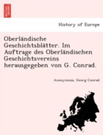 Oberla Ndische Geschichtsbla Tter. Im Auftrage Des Oberla Ndischen Geschichtsvereins Herausgegeben Von G. Conrad. Oberla Ndische Geschichtsbla Tter. Im Auftrage Des Oberla Ndischen Geschichtsvereins Herausgegeben Von G. Conrad.