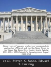 Occurrence of Organic Wastewater Compounds in Wastewater Effluent and the Big Sioux River in the Upper Big Sioux River Basin, South Dakota, 2003-2004
