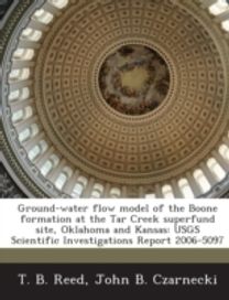 Ground-Water Flow Model of the Boone Formation at the Tar Creek Superfund Site, Oklahoma and Kansas Ground-Water Flow Model of the Boone Formation at the Tar Creek Superfund Site, Oklahoma and Kansas
