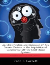 Identification and Discussion of Key Success Factors in the Acquisition of Commercial-Off-the-Shelf Based Systems Identification and Discussion of Key Success Factors in the Acquisition of Commercial-Off-the-Shelf Based Systems