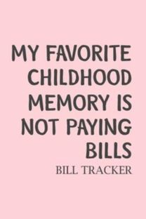 My Favorite Childhood Memory is Not Paying Bills