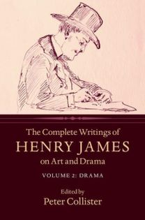 Complete Writings of Henry James on Art and Drama: Volume 2, Drama
