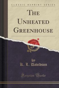 Unheated Greenhouse (Classic Reprint)