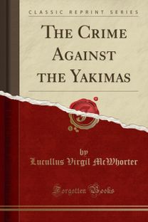 Crime Against the Yakimas (Classic Reprint) Crime Against the Yakimas (Classic Reprint)