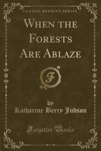 When the Forests Are Ablaze (Classic Reprint) When the Forests Are Ablaze (Classic Reprint)