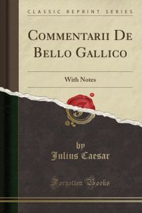 Commentarii de Bello Gallico Commentarii de Bello Gallico