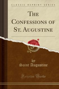 Confessions of St. Augustine (Classic Reprint) Confessions of St. Augustine (Classic Reprint)