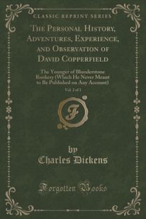 Personal History, Adventures, Experience, and Observation of David Copperfield, Vol. 2 of 3