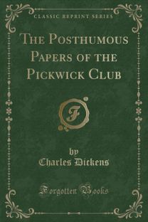 Posthumous Papers of the Pickwick Club (Classic Reprint) Posthumous Papers of the Pickwick Club (Classic Reprint)