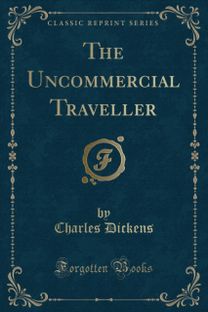 Uncommercial Traveller (Classic Reprint)