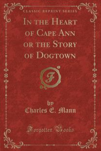 In the Heart of Cape Ann or the Story of Dogtown (Classic Reprint)