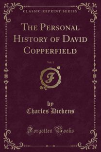 Personal History of David Copperfield, Vol. 1 (Classic Reprint) Personal History of David Copperfield, Vol. 1 (Classic Reprint)