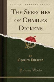 Speeches of Charles Dickens (Classic Reprint)