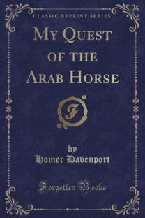 My Quest of the Arab Horse (Classic Reprint)