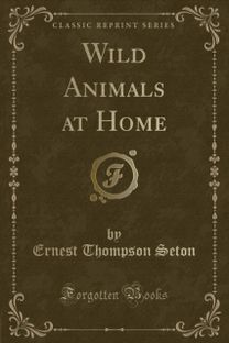 Wild Animals at Home (Classic Reprint)