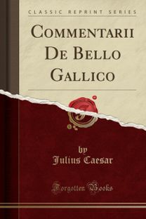 Commentarii de Bello Gallico (Classic Reprint)