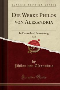 Die Werke Philos Von Alexandria, Vol. 2