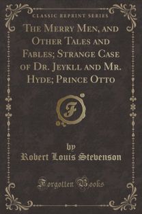 Merry Men, and Other Tales and Fables; Strange Case of Dr. Jeykll and Mr. Hyde; Prince Otto (Classic Reprint) Merry Men, and Other Tales and Fables; Strange Case of Dr. Jeykll and Mr. Hyde; Prince Otto (Classic Reprint)