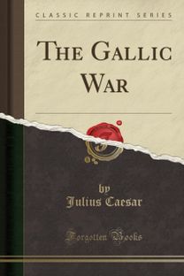 Gallic War (Classic Reprint) Gallic War (Classic Reprint)