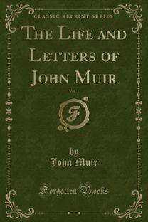 Life and Letters of John Muir, Vol. 1 (Classic Reprint)