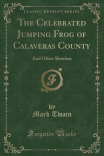 Celebrated Jumping Frog of Calaveras County: And Other Sketches (Classic Reprint)