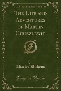 Life and Adventures of Martin Chuzzlewit (Classic Reprint)