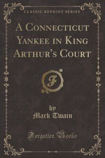 Connecticut Yankee in King Arthur's Court (Classic Reprint)