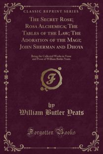 Secret Rose; Rosa Alchemica; The Tables of the Law; The Adoration of the Magi; John Sherman and Dhoya