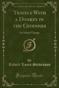Travels With a Donkey in the Cevennes: An Inland Voyage (Classic Reprint) Travels With a Donkey in the Cevennes: An Inland Voyage (Classic Reprint)