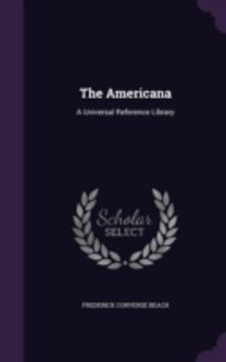 The Americana: a Universal Reference Lib