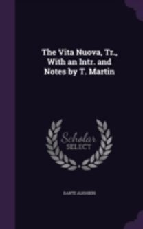 The Vita Nuova, Tr., with an Intr. and N