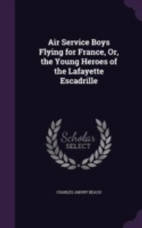 Air Service Boys Flying for France, Or,