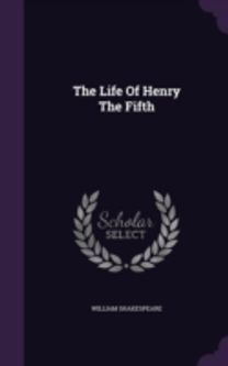 The Life of Henry the Fifth