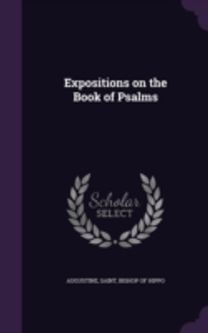 Expositions on the Book of Psalms Expositions on the Book of Psalms