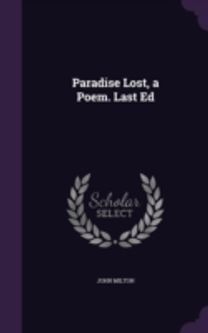 Paradise Lost, a Poem. Last Ed