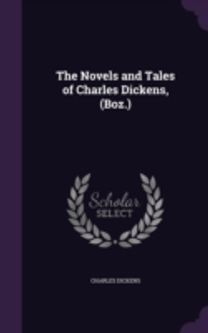 The Novels and Tales of Charles Dickens,