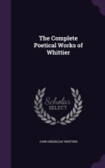 The Complete Poetical Works of Whittier
