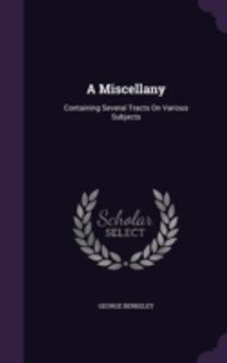 A Miscellany: Containing Several Tracts