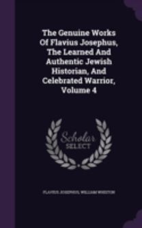 The Genuine Works of Flavius Josephus, T The Genuine Works of Flavius Josephus, T