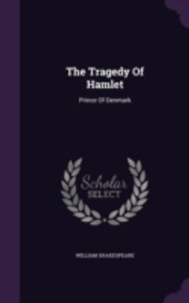 The Tragedy of Hamlet: Prince of Denmark The Tragedy of Hamlet: Prince of Denmark