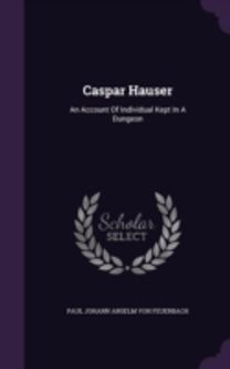 Caspar Hauser: an Account of Individual