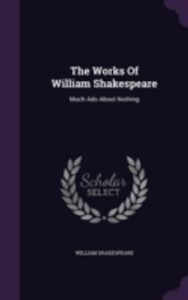 The Works of William Shakespeare: Much a