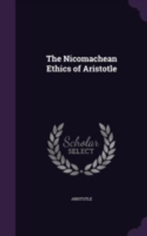 The Nicomachean Ethics of Aristotle